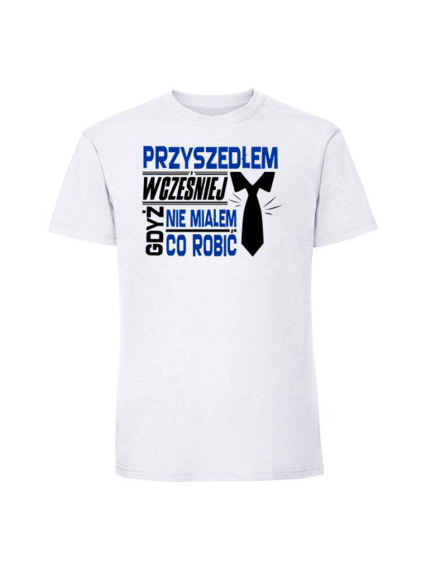 Męska koszulka  z nadrukiem – Przyszedłem wcześniej