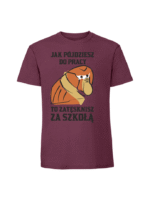 Męska koszulka  z nadrukiem – Jak pójdziesz do pracy to zatęsknisz za szkołą - obrazek 6