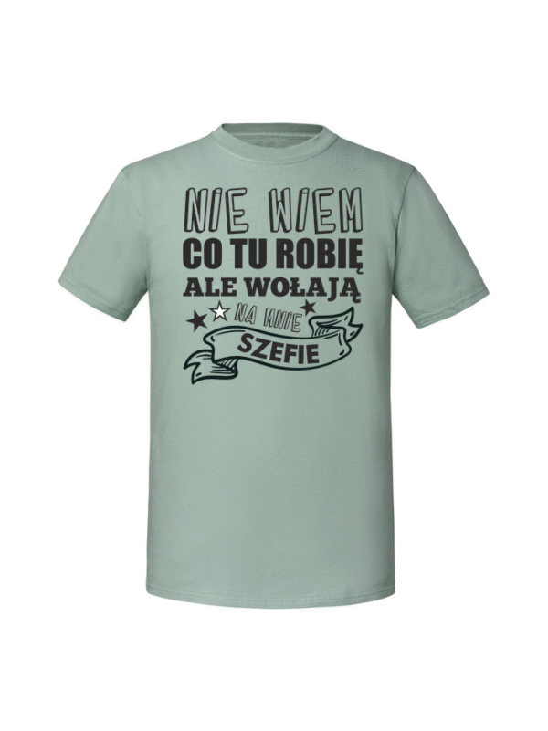 Męska koszulka  z nadrukiem – nie wiem co tu robię ale wołają na mnie szefie v2