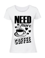 Damska koszulka  z nadrukiem – need more coffee