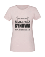 Damska koszulka  z nadrukiem – TAK-WYGLADA-NAJLEPSZA-SYNOWAA