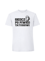 Męska koszulka  z nadrukiem – SKOCZ PO PIWKO TATUSIOWI