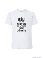 Męska koszulka z nadrukiem - jesli nic mi w zyciu nie wyjdzie to sie ozenie - obrazek 7
